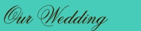 Our Wedding